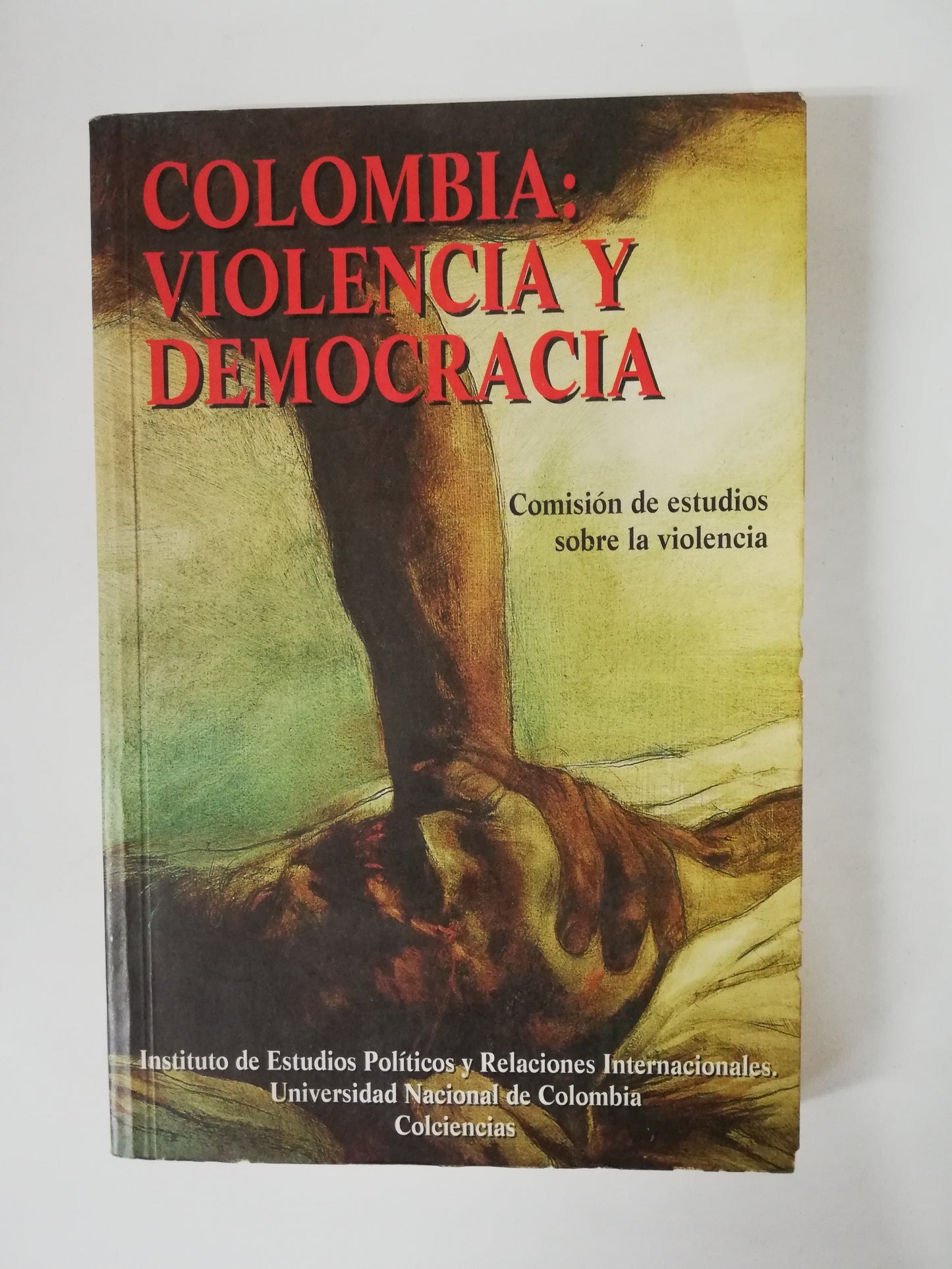 COLOMBIA: VIOLENCIA Y DEMOCRACIA - COMISIÓN DE ESTUDIOS SOBRE LA VIOLENCIA