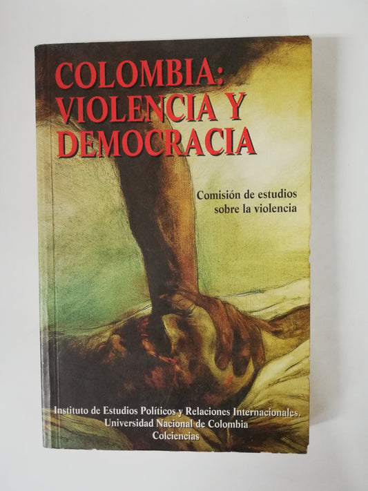 COLOMBIA: VIOLENCIA Y DEMOCRACIA - COMISIÓN DE ESTUDIOS SOBRE LA VIOLENCIA
