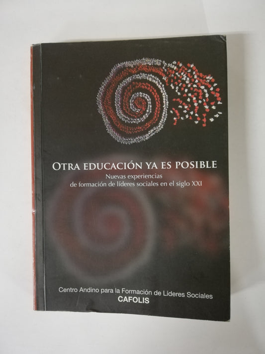 OTRA EDUCACIÓN YA ES POSIBLE - NUEVAS EXPERIENCIAS DE FORMACIÓN DE LIDERES SOCIALES EN EL SIGLO XXI