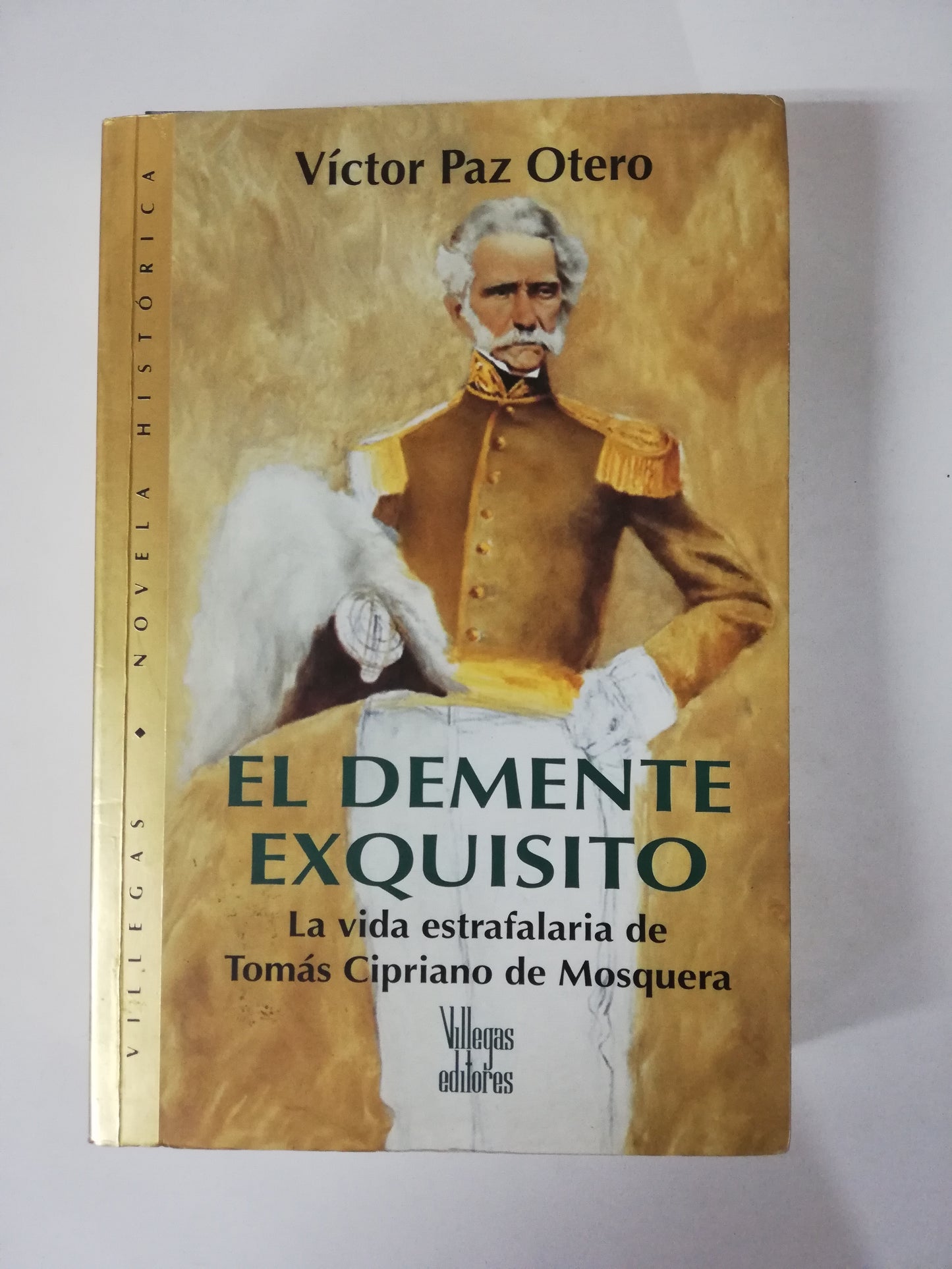 EL DEMENTE EXQUISITO: LA VIDA ESTRAFALARIA DE TOMÁS CIPRIANO DE MOSQUERA - VICTOR PAZ OTERO