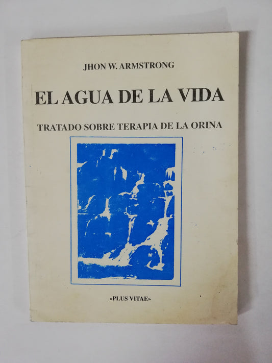EL AGUA DE LA VIDA: TRATADO SOBRE TERAPIA DE LA ORINA - JOHN W. ARMSTRONG