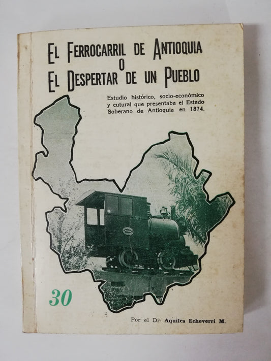 EL FERROCARRIL DE ANTIOQUIA O EL DESPERTAR DE UN PUEBLO - AQUILES ECHEVERRI