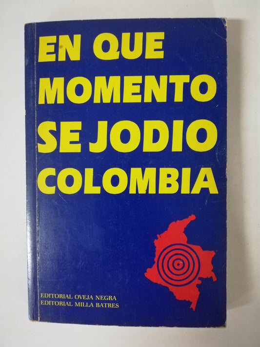 EN QUE MOMENTO SE JODIÓ COLOMBIA - AUTORES VARIOS