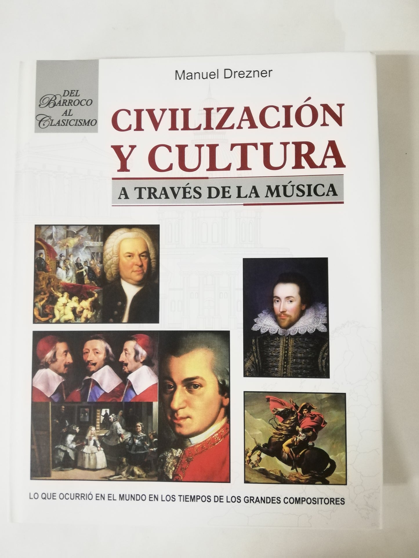 CIVILIZACIÓN Y CULTURA A TRAVÉS DE LA MÚSICA: DEL BARROCO AL CLASICISMO - MANUEL DREZNER
