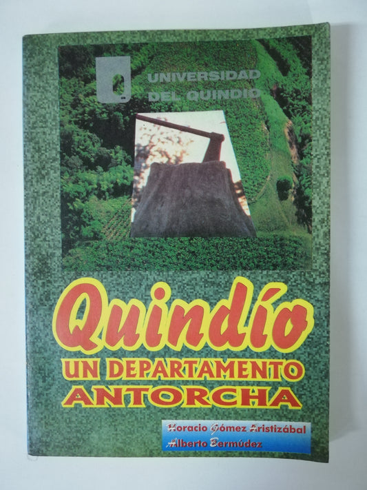 QUINDIO: UN DEPARTAMENTO ANTORCHA - HORACIO GOMEZ ARISTIZABAL / ALBERTO BERMUDEZ
