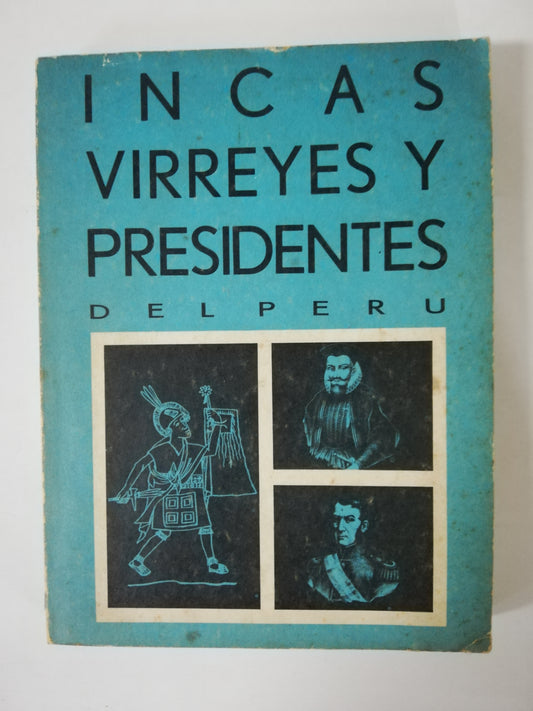 INCAS, VIRREYES Y PRESIDENTES DEL PERÚ - SUS BIOGRAFIAS Y RETRATOS