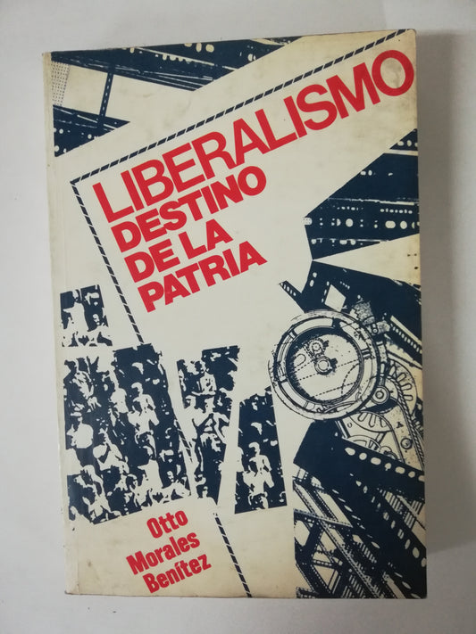 LIBERALISMO, DESTINO DE LA PATRIA - OTTO MORALES BENITEZ