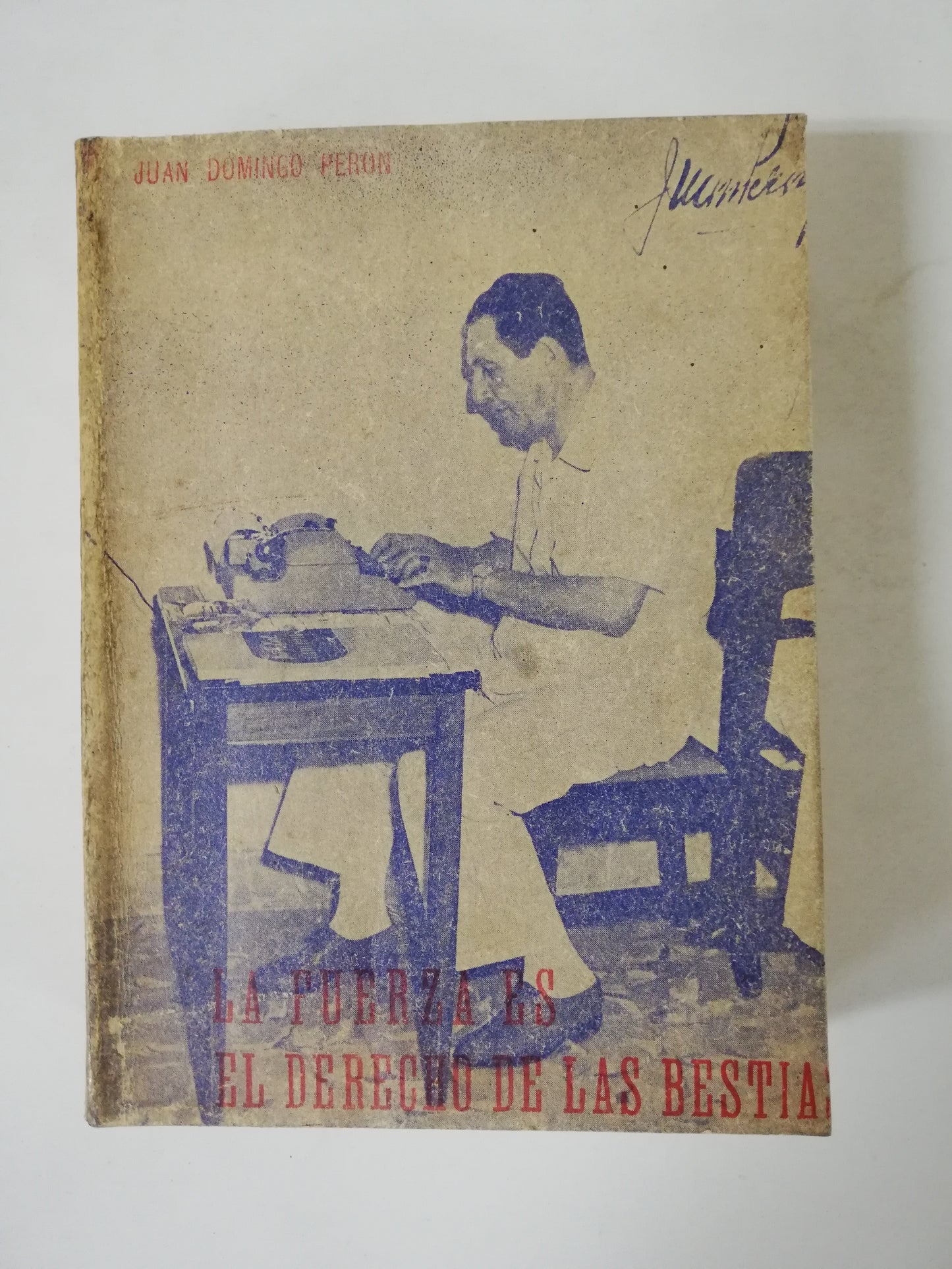 LA FUERZA ES EL DERECHO DE LAS BESTIAS - JUAN DOMINGO PERÓN