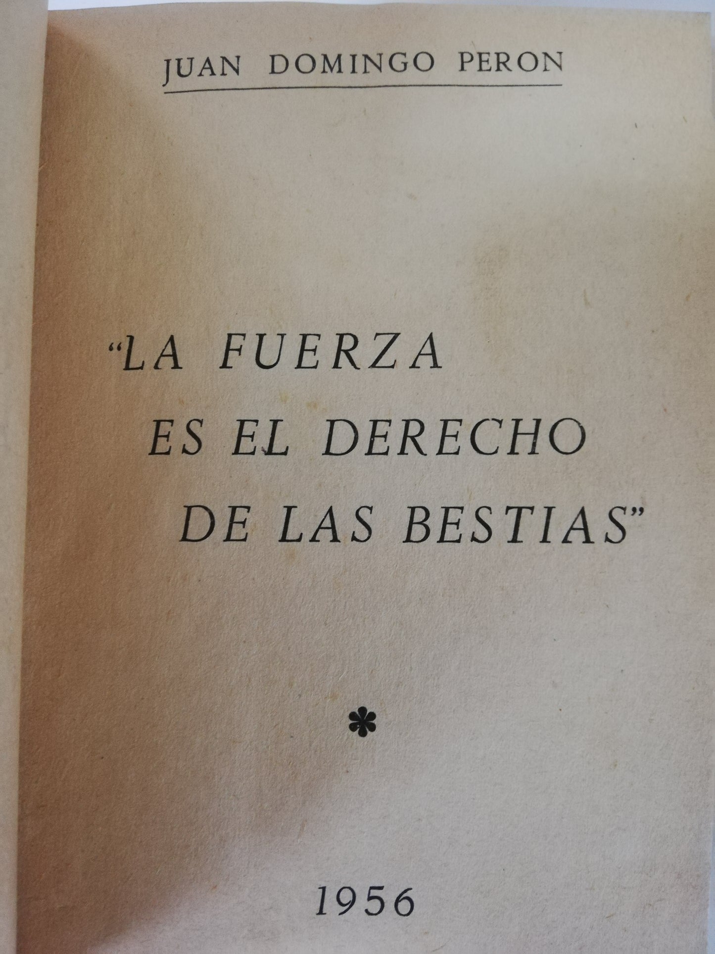 LA FUERZA ES EL DERECHO DE LAS BESTIAS - JUAN DOMINGO PERÓN