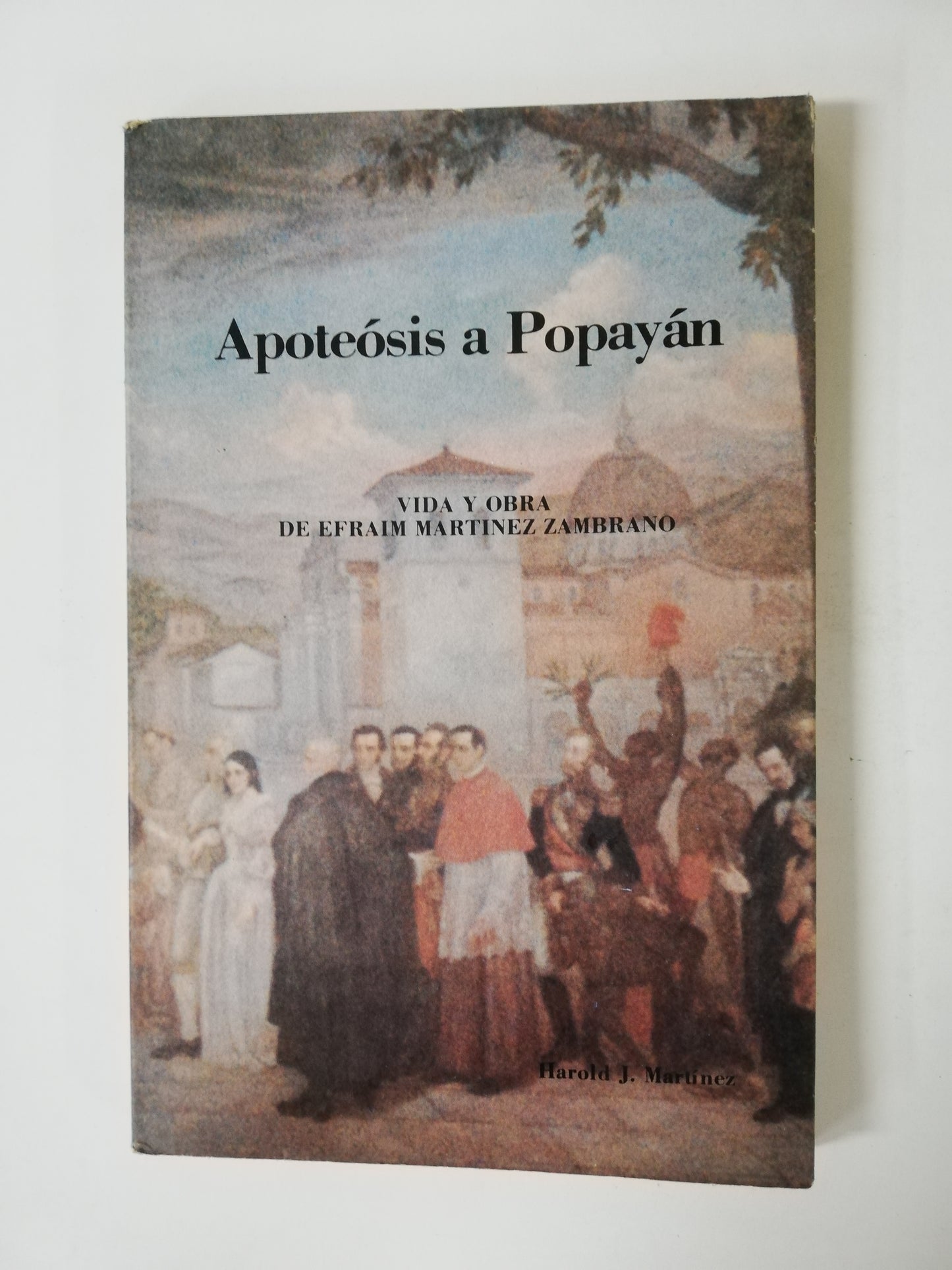 APOTEOSIS A POPAYÁN - VIDA Y OBRA DE EFRAIM MARTINEZ ZAMBRANO