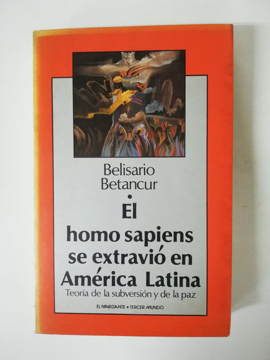 EL HOMO SAPIENS SE EXTRAVIÓ EN AMÉRICA LATINA - BELISARIO BETANCUR