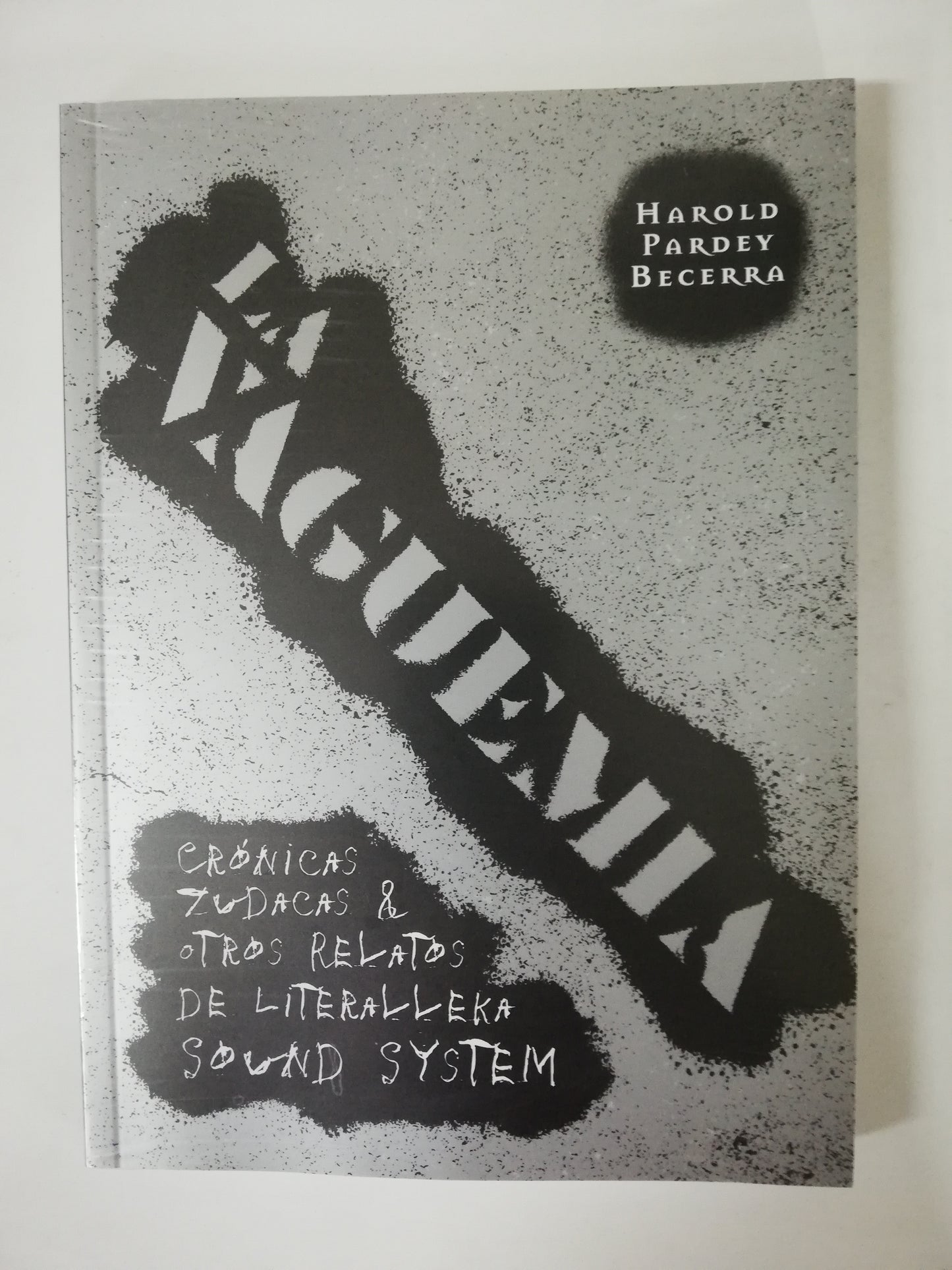 LA VAGUEMIA: CRÓNICAS ZUDAKAS & OTROS RELATOS DE LA LITERALLEKA SOUND SYSTEM - HAROLD PARDEY BECERRA