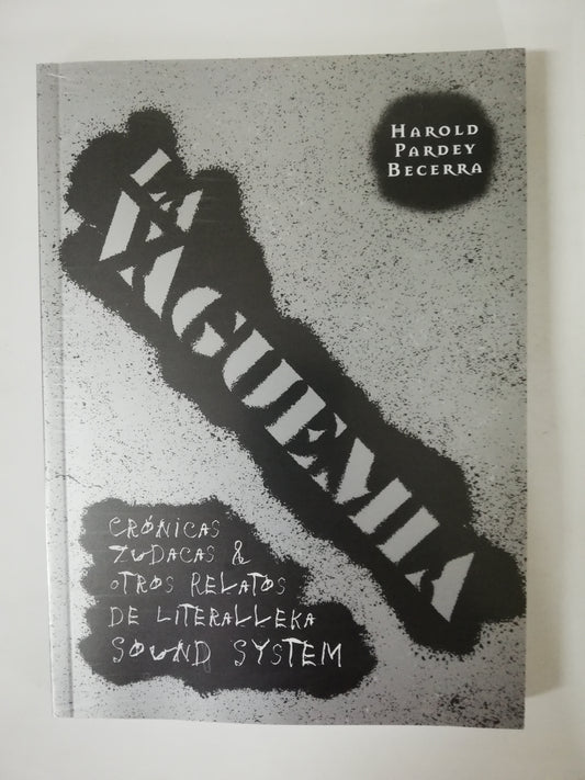LA VAGUEMIA: CRÓNICAS ZUDAKAS & OTROS RELATOS DE LA LITERALLEKA SOUND SYSTEM - HAROLD PARDEY BECERRA