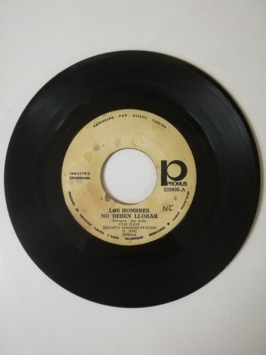 VINILO KING CLAVE - LOS HOMBRES NO DEBEN LLORAR / LA CANCIÓN DEL TE QUIERO