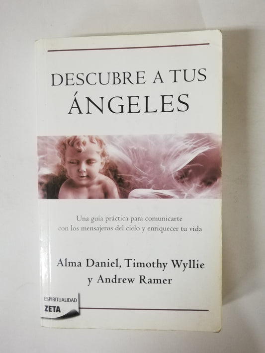 DESCUBRE A TUS ANGELES - ALMA DANIEL, TIMOTHY WYLLIE Y ANDREW RAMER