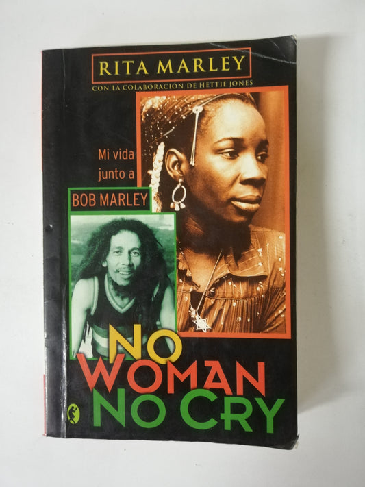 NO WOMAN NO CRY: MI VIDA JUNTO A BOB MARLEY - RITA MARLEY