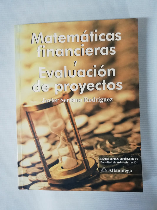 MATEMÁTICAS FINANCIERAS Y EVALUACIÓN DE PROYECTOS - JAVIER SERRANO RODRIGUEZ