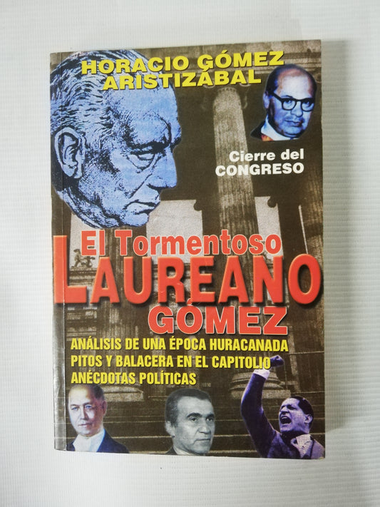 EL TORMENTOSO LAUREANO GOMEZ - HORACIO GOMEZ ARISTIZABAL