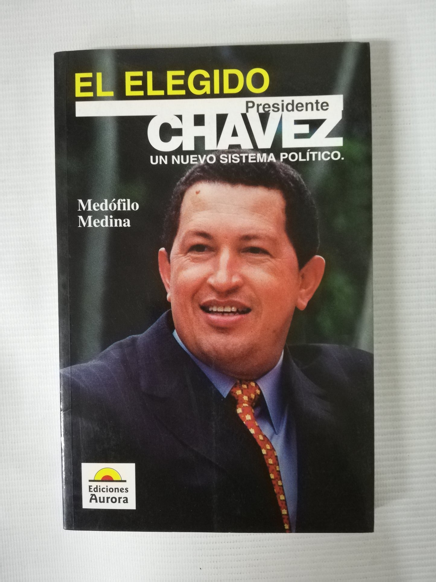 EL ELEGIDO PRESIDENTE HUGO CHAVEZ: UN NUEVO SISTEMA POLÍTICO - MEDÓFILO MEDINA