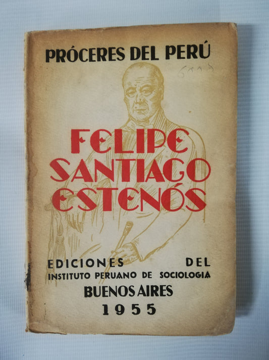 PRÓCERES DEL PERÚ: FELIPE SANTIAGO ESTENÓS - EDICIONES DEL INSTITUTO PERUANO DE SOCIOLOGÍA