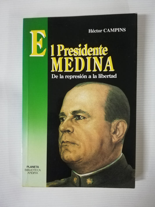 EL PRESIDENTE MEDINA: DE LA REPRESIÓN A LA LIBERTAD - HECTOR CAMPINS