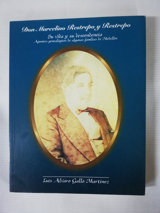 DON MARCELINO RESTREPO Y RESTREPO: SU VIDA Y SU DESCENDENCIA - LUIS ALVARO GALLO MARTINEZ