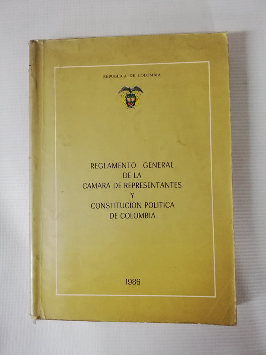 REGLAMENTO GENERAL DE LA CAMARA DE REPRESENTANTES Y CONSTITUCIÓN POLÍTICA DE COLOMBIA 1986