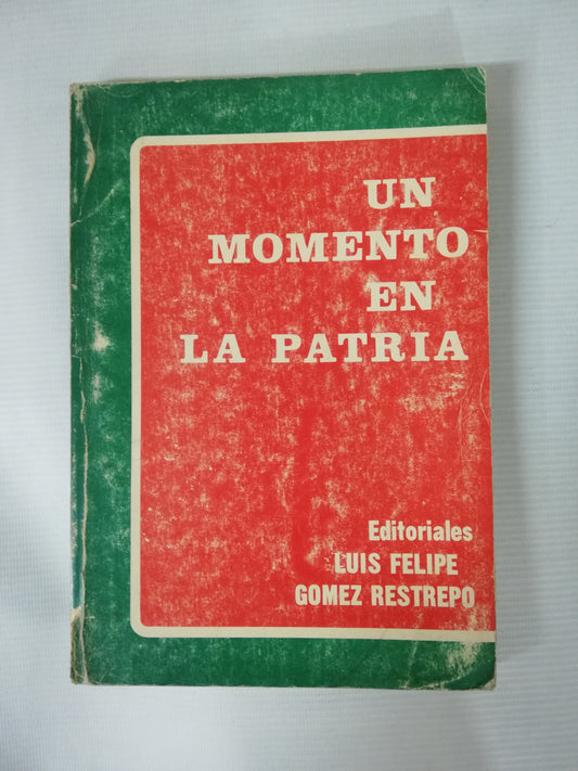 UN MOMENTO EN LA PATRIA - LUIS FELIPE GOMEZ RESTREPO