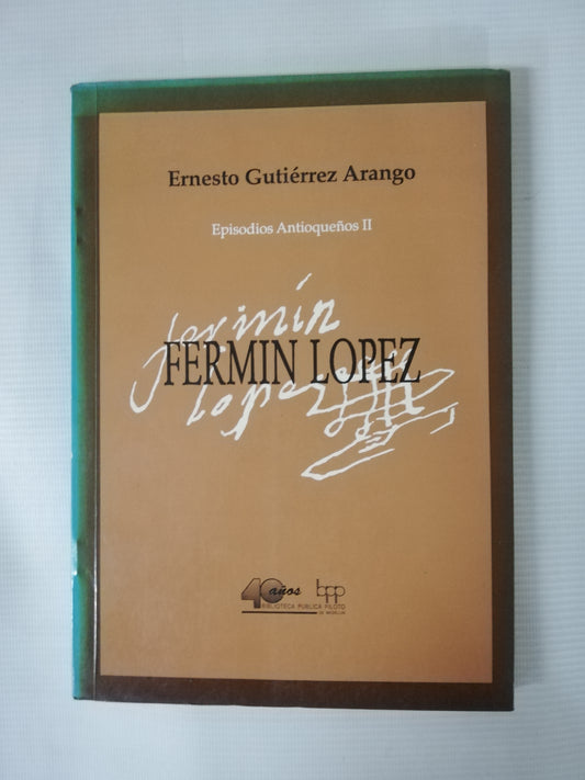 FERMIN LOPEZ: EPISODIOS ANTIOQUEÑOS II - ERNESTO GUTIERREZ ARANGO