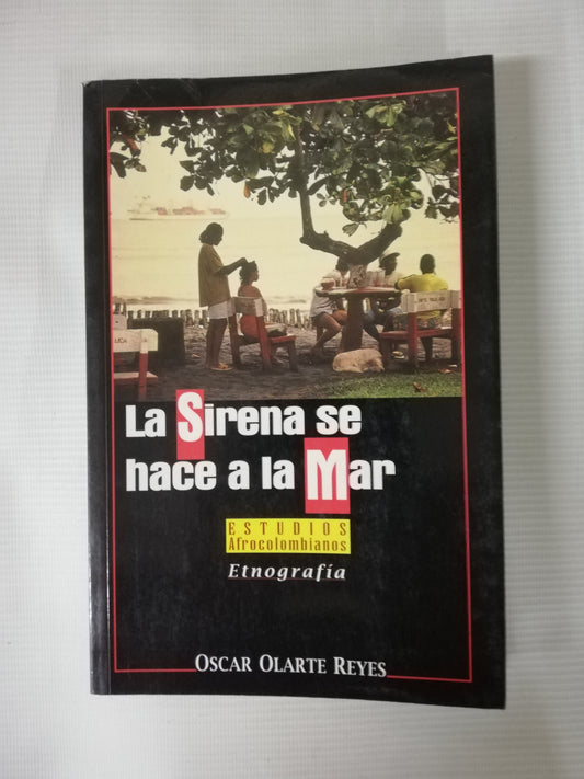 LA SIRENA SE HACE A LA MAR: ESTUDIOS AFROCOLOMBIANOS - OSCAR OLARTE REYES