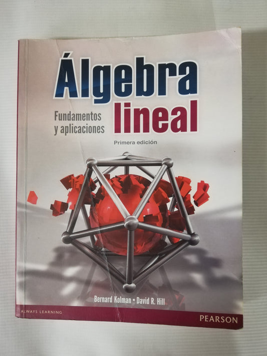 ALGEBRA LINEAL FUNDAMENTOS Y APLICACIONES - BERNANRD KOLMAN / DAVID R. HILL - PRIMERA EDICIÓN
