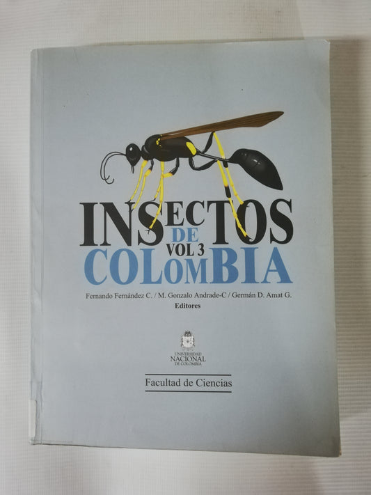 INSECTOS DE COLOMBIA VOL. 3 - FERNANDO FERNANDEZ / M. GONZALEZ ANDRADE / GERMAN D. AMAT