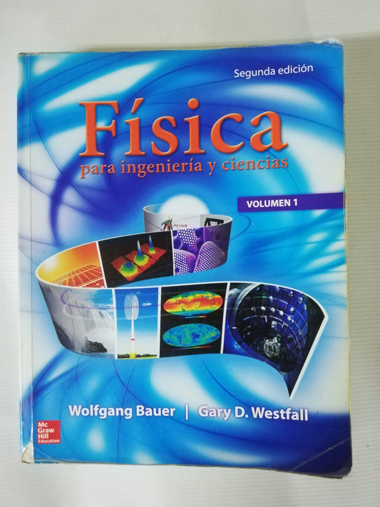 FÍSICA PARA INGENIERIA Y CIENCIAS VOLUMEN 1 - WOLFGANG BAUER / GARY D. WESTFALL - SEGUNDA EDICIÓN