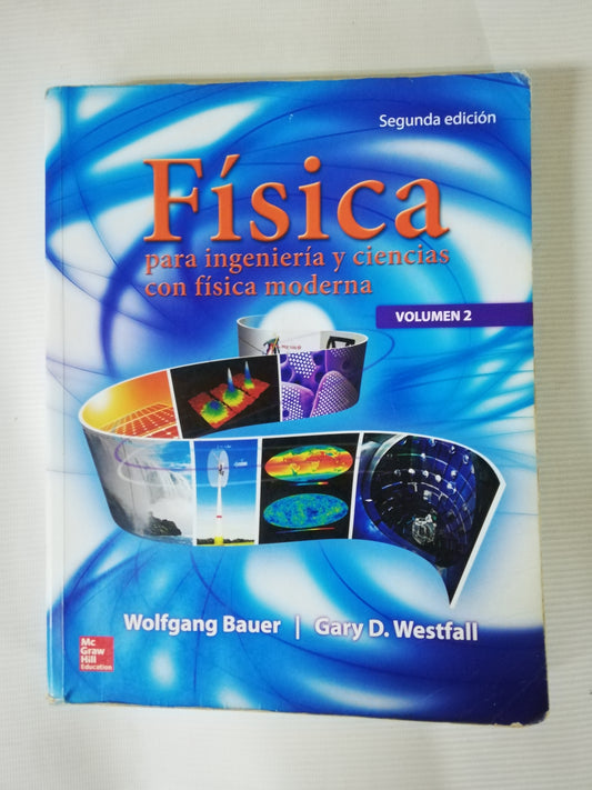 FÍSICA PARA INGENIERIA Y CIENCIAS CON FÍSICA MODERNA VOLUMEN 2 - WOLFGANG BAUER / GARY D. WESTFALL - SEGUNDA EDICIÓN