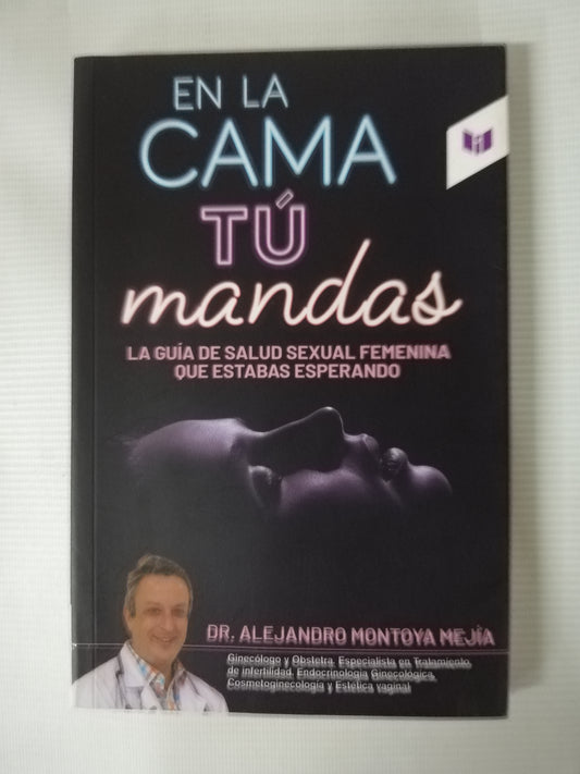 EN LA CAMA TU MANDAS - DR. ALEJANDRO MONTOYA MEJIA