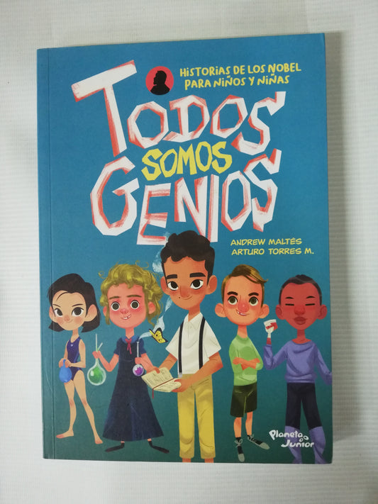 TODOS SOMOS GENIOS: HISTORIAS DE LOS NOBEL PARA NIÑOS Y NIÑAS - ANDREW MALTÉS / ARTURO TORRES