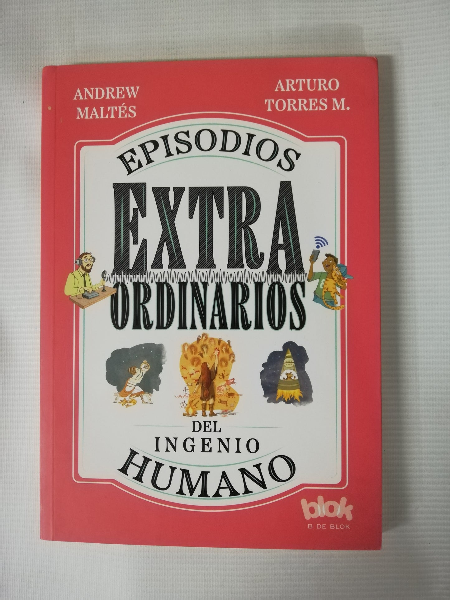 EPISODIOS EXTRAORDINARIOS DEL INGENIO HUMANO - ANDREW MALTÉS / ARTURO TORRES