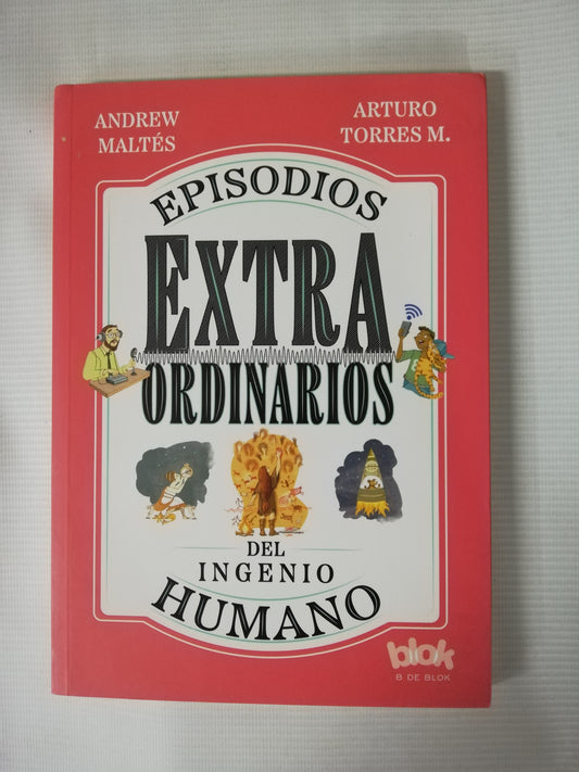 EPISODIOS EXTRAORDINARIOS DEL INGENIO HUMANO - ANDREW MALTÉS / ARTURO TORRES