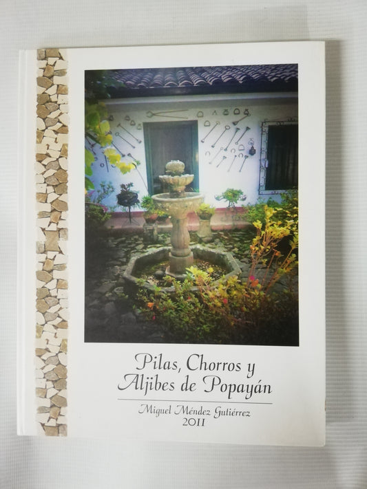 PILAS, CHORROS Y ALJIBES DE POPAYÁN - MIGUEL MENDEZ GUTIERREZ