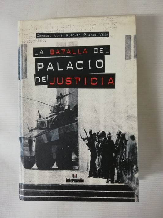 LA BATALLA DEL PALACIO DE JUSTICIA - CORONEL LUIS ALFONSO PLAZAS VEGA