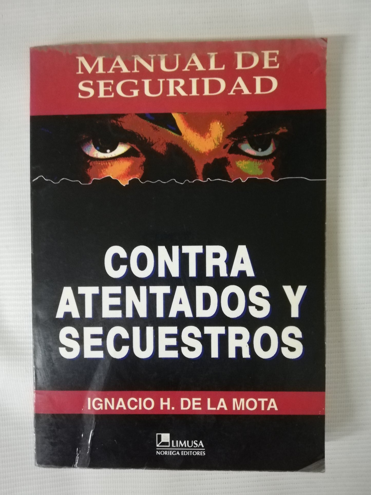 MANUAL DE SEGURIDAD CONTRA ATENTADOS Y SECUESTROS - IGNACIO H. DE LA MOTA
