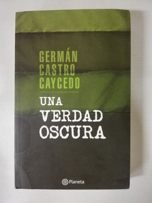UNA VERDAD OSCURA - GERMÁN CASTRO CAYCEDO