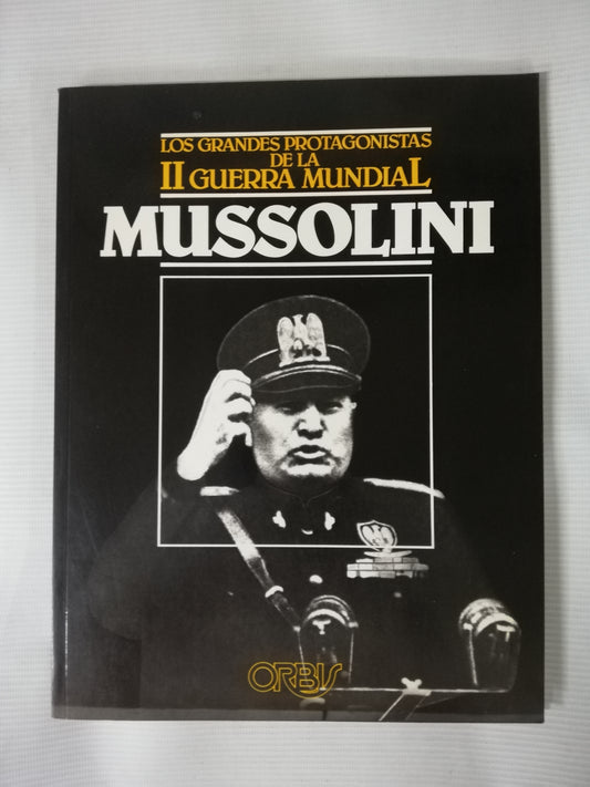 MUSSOLINI - LOS GRANDES PROTAGONISTAS DE LA II GUERRA MUNDIAL