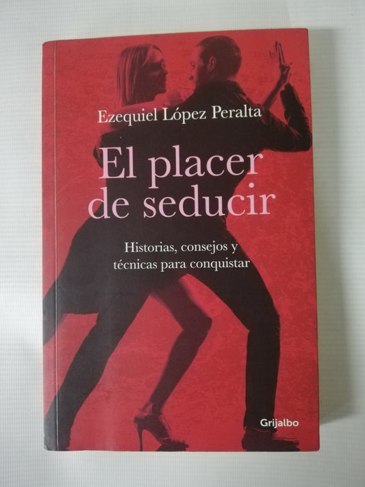 EL PLACER DE SEDUCIR - EZEQUIEL LÓPEZ PERALTA