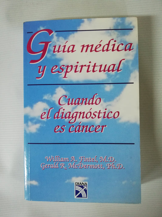 GUÍA MÉDICA Y ESPIRITUAL CUANDO EL DIAGNÓSTICO ES CÁNCER - WILLIAM A. FINTEL / GERALD R. McDERMOTT