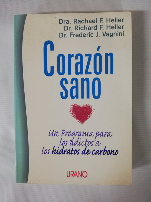 CORAZÓN SANO: UN PROGRAMA PARA LOS ADICTOS A LOS HIDRATOS DE CARBONO - DRA. RACHEL F. HELLER / DR. RICHARD F. HELLER / DR. FREDERIC J. VAGNINI