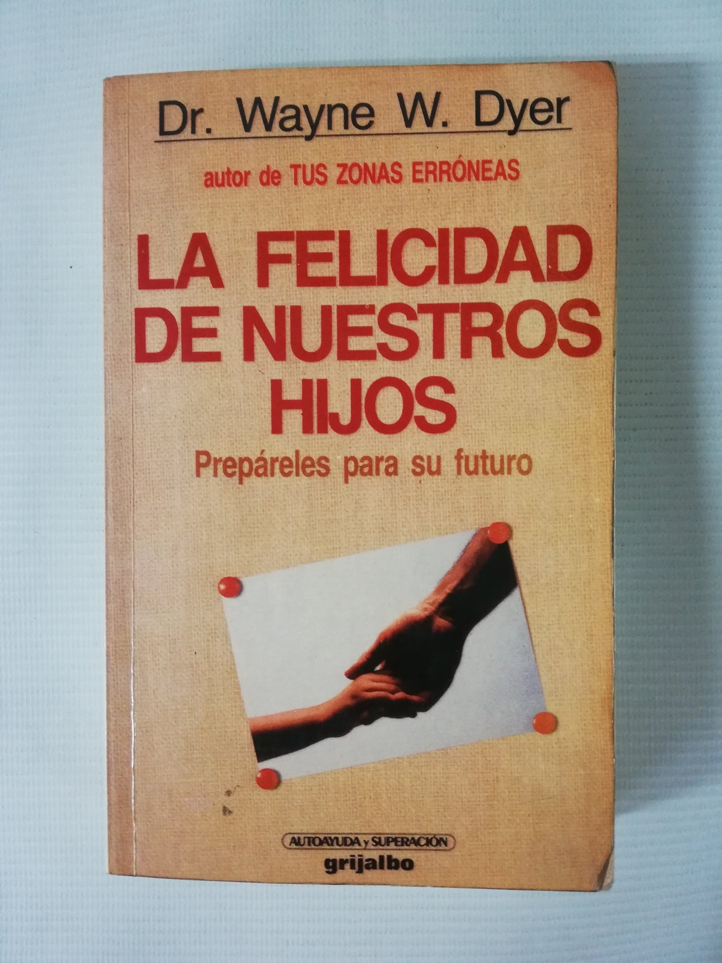 LA FELICIDAD DE NUESTROS HIJOS - WAYNE W. DYER