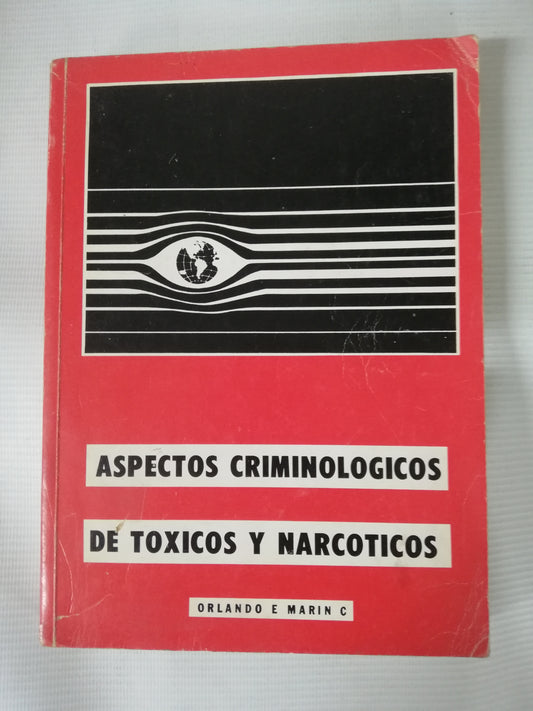 ASPECTOS CRIMINOLÓGICOS DE TÓXICOS Y NARCÓTICOS - ORLANDO E. MARIN
