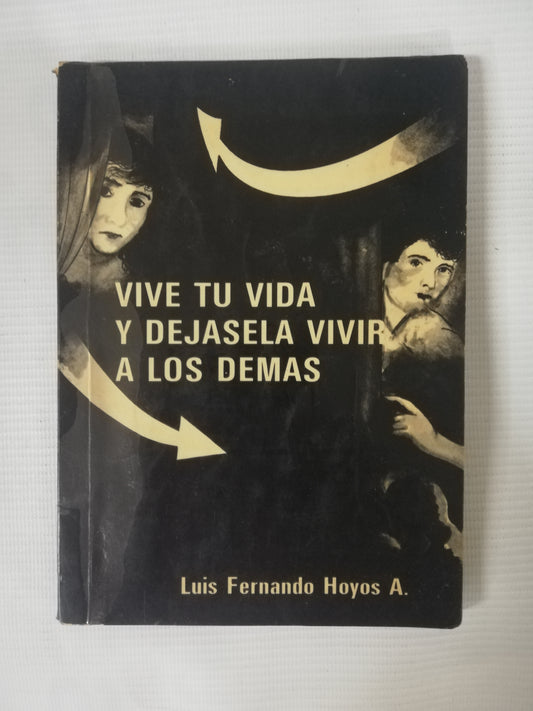 VIVE TU VIDA Y DÉJASELA VIVIR A LOS DEMÁS - LUIS FERNANDO HOYOS