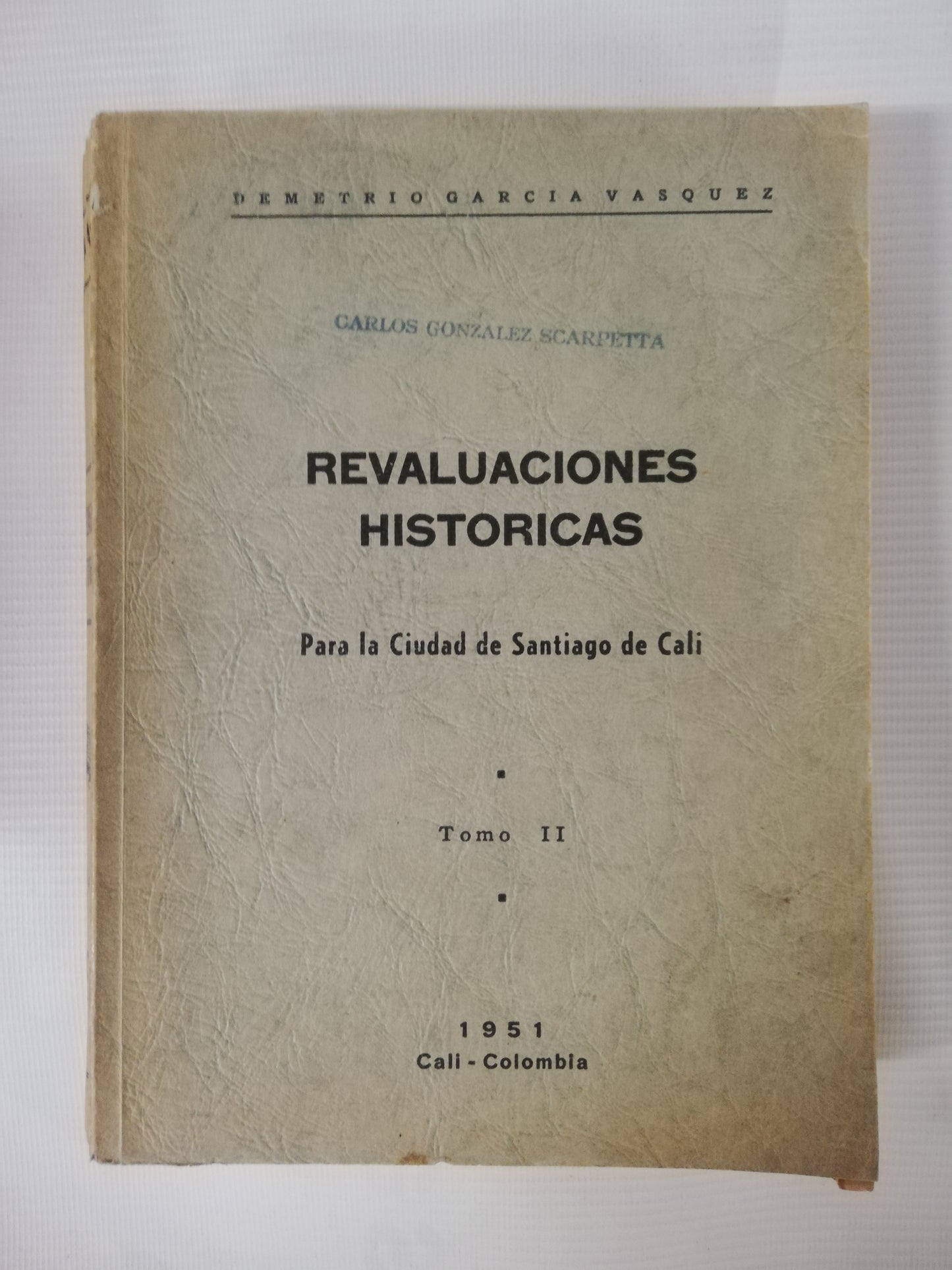 REVALUACIONES HISTÓRICAS: PARA LA CIUDAD DE SANTIAGO DE CALI TOMO II - DEMETRIO GRACIA VASQUEZ